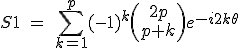 3$S1\ =\ \Bigsum_{k=1}^{p}~(-1)^k\(\array{2p\\p+k}\)e^{-i2k\theta}